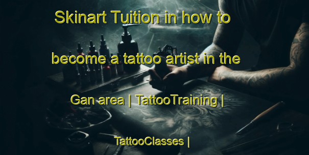 Skinart Tuition in how to become a tattoo artist in the Gan area | TattooTraining | TattooClasses | SkinartTraining-France